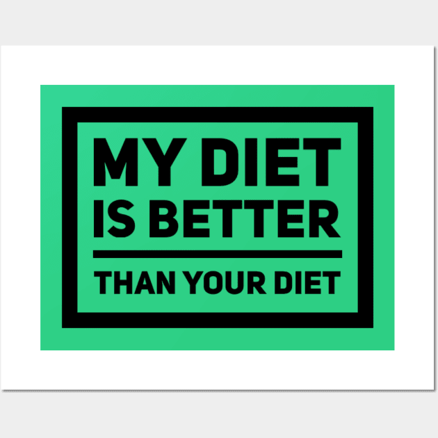 My Diet Is Better Than Your Diet Wall Art by veegue-vegan-clothing